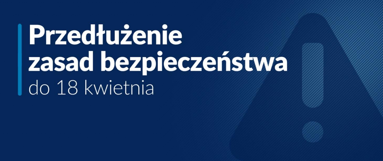 przedłużenie zasad bezpieczeństwa do 18 kwietnia