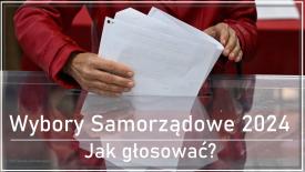 Wybory Samorządowe 2024 - jak głosować?