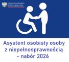 Nabór wniosków - Asystent osobisty osoby z niepełnosprawnością 2026